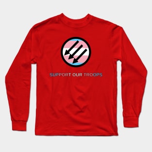 Trans Antifascists: Support Our Troops Long Sleeve T-Shirt